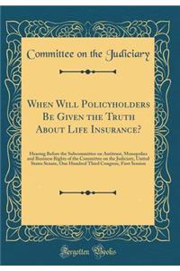 When Will Policyholders Be Given the Truth about Life Insurance?: Hearing Before the Subcommittee on Antitrust, Monopolies and Business Rights of the Committee on the Judiciary, United States Senate, One Hundred Third Congress, First Session