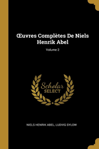 OEuvres Complètes De Niels Henrik Abel; Volume 2