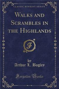 Walks and Scrambles in the Highlands (Classic Reprint)