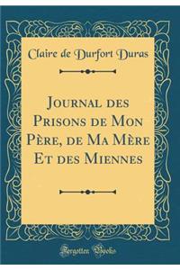 Journal Des Prisons de Mon PÃ¨re, de Ma MÃ¨re Et Des Miennes (Classic Reprint)