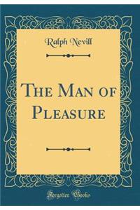 The Man of Pleasure (Classic Reprint)