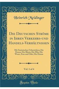 Die Deutschen StrÃ¶me in Ihren Verkehrs-Und Handels-VerhÃ¤ltnissen, Vol. 1 of 4: Mit Statistischen Uebersichten; Die Donau; Der Rhein; Die Elbe; Die Weser, EMS Und Oder; Die Donau (Classic Reprint)