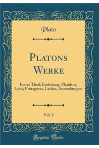 Platons Werke, Vol. 1: Erstes Theil; Einleitung, Phaidros, Lysis, Protagoras, Laches, Anmerkungen (Classic Reprint)