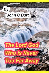 The Lord God Who is Never Too Far Away.