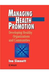 Managing Health Promotion: Developing Healthy Organizations and Communities
