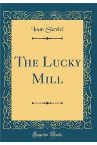 The Lucky Mill (Classic Reprint)