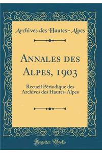 Annales des Alpes, 1903: Recueil Périodique des Archives des Hautes-Alpes (Classic Reprint)