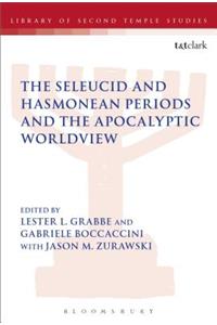 Seleucid and Hasmonean Periods and the Apocalyptic Worldview