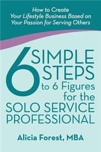 6 Simple Steps to 6 Figures for the Solo Service Professional