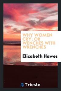 Why Women Cry: Or, Wenches with Wrenches