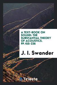 A Text-Book on Sound: The Substantial Theory of Acoustics. pp.155-236