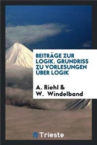 BeitrÃ¤ge Zur Logik. Grundriss Zu Vorlesungen Ã?ber Logik