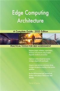 Edge Computing Architecture A Complete Guide - 2020 Edition