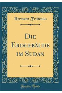 Die Erdgebäude im Sudan (Classic Reprint)