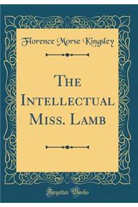 The Intellectual Miss. Lamb (Classic Reprint)