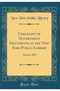 Checklist of Government Documents in the New York Public Library: March, 1899 (Classic Reprint)