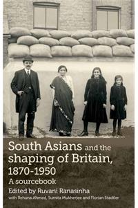 South Asians and the Shaping of Britain, 1870-1950