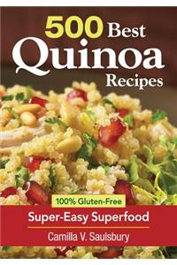 500 Best Quinoa Recipes: Using Nature's Superfood for Gluten-free Breakfasts, Mains, Desserts and More