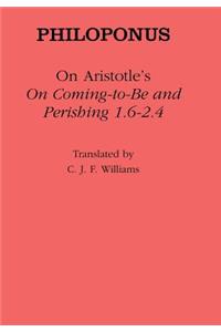 On Aristotle's "on Coming to Be and Perishing 1.6-2.4": On Aristotle's on Coming-To-Be and Perishing 1.6-2.4