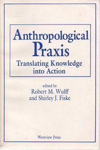 Anthropological Praxis: Translating Knowledge Into Action