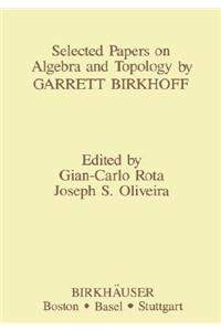 Selected Papers on Algebra and Topology by Garrett Birkhoff