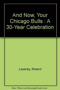 And Now, Your Chicago Bulls : A 30-Year Celebration