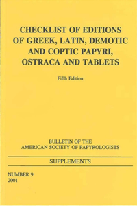 Checklist of Editions of Greek, Latin, Demotic and Coptic Papyri, Ostraca and Tablets