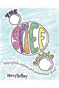 Grief Bubble: Helping Kids Explore and Understand Grief