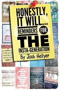 Honestly It Will; Reminders for the Insta-Generation
