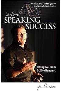 Instant Speaking Success: Taking You from Dull to Dynamic