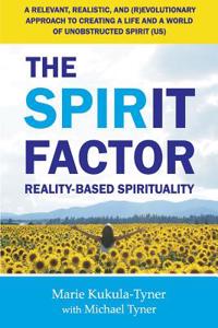 The Spirit Factor: Reality-Based Spirituality