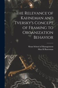Relevance of Kahneman and Tversky's Concept of Framing to Organization Behavior