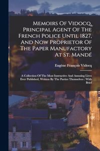 Memoirs Of Vidocq, Principal Agent Of The French Police Until 1827, And Now Proprietor Of The Paper Manufactory At St. Mandé
