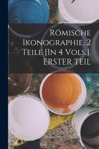 Römische Ikonographie. 2 Teile [In 4 Vols.]. ERSTER TEIL