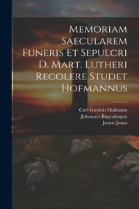 Memoriam Saecularem Funeris Et Sepulcri D. Mart. Lutheri Recolere Studet Hofmannus