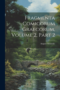 Fragmenta Comicorum Graecorum, Volume 2, part 2