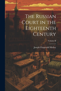 Russian Court in the Eighteenth Century; Volume II