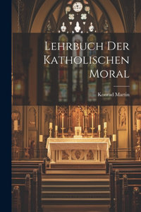 Lehrbuch der katholischen Moral