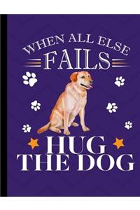 When All Else Fails Hug The Dog