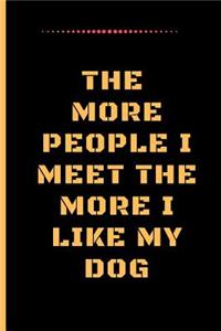 The More People I Meet the More I Like My Dog