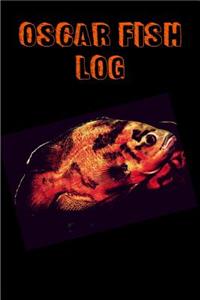 Oscar Fish Log