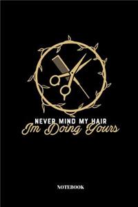 Never Mind My Hair I'm Doing Yours