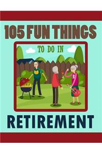 105 Fun Things To Do In Retirement