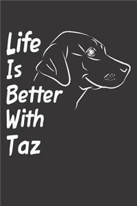 Life Is Better With Taz
