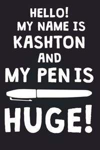 Hello! My Name Is KASHTON And My Pen Is Huge!