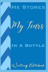 He Stores My Tears In A Bottle Writing Notebook