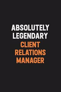 Absolutely Legendary Client Relations Manager