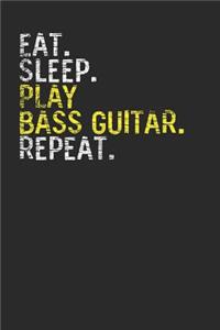 Eat Sleep Play Bass Guitar Repeat: Bass Guitar Notebook, Blank Lined (6" x 9" - 120 pages) Musical Instruments Themed Notebook for Daily Journals, Diary, and Gift