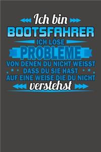 Ich bin Bootsfahrer Ich löse Probleme von denen du nicht weisst dass du sie hast auf eine Weise die du nicht verstehst