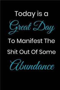 Today Is A Great Day To Manifest The Shit Out Of Some Abundance